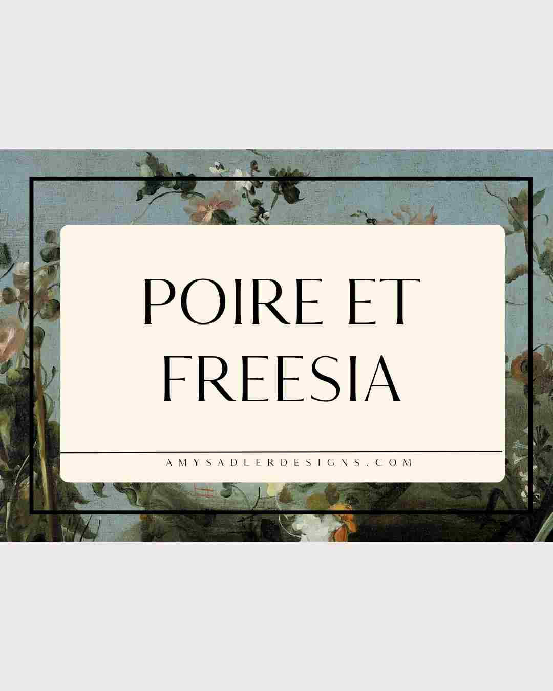 A rectangular sign with the words "POIRE ET FREESIA" in bold letters, centered over a muted floral background—perfect for your spring home tour. Below, in smaller text, is "amysadlerdesigns.com.